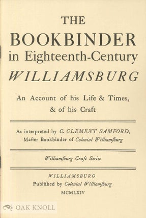 Order Nr. 140236 THE BOOKBINDER IN EIGHTEENTH-CENTURY WILLIAMSBURG, AN ACCOUNT OF HIS LIFE &...