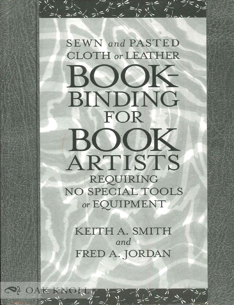 Order Nr. 140300 SEWN AND PASTED CLOTH OR LEATHER BOOKBINDING FOR BOOK ARTISTS REQUIRING NO SPECIAL TOOLS OR EQUIPMENT. Keith A. Smith, Fred A. Jordan.