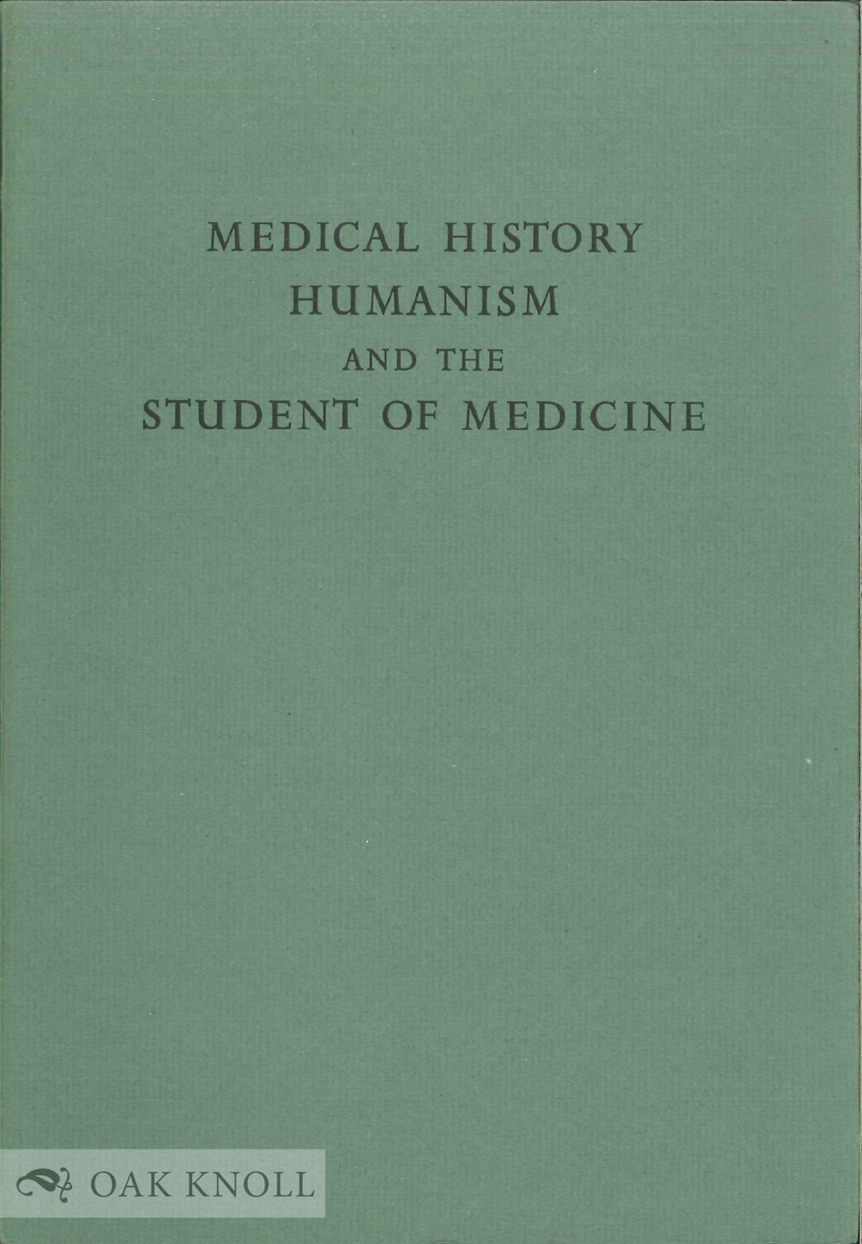 MEDICAL HISTORY, HUMANISM AND THE STUDENT OF MEDICINE Henry R.
