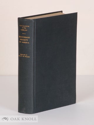 Order Nr. 141250 CATALOGUE OR BIBLIOGRAPHY OF THE LIBRARY OF THE HUGUENOT SOCIETY OF AMERICA....