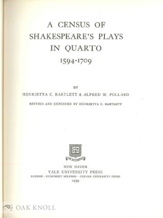 CENSUS OF SHAKESPEARE'S PLAYS IN QUARTO 1594-1709. Revised and Extended by Henrietta C. Bartlett.