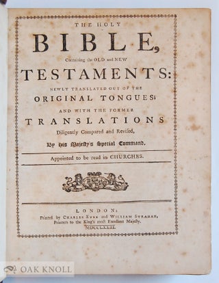 HOLY BIBLE CONTAINING THE OLD AND NEW TESTAMENTS NEWLY TRANSLATED OUT OF THE ORIGINAL TONGUES; AND WITH THE FORMER TRANSLATIONS