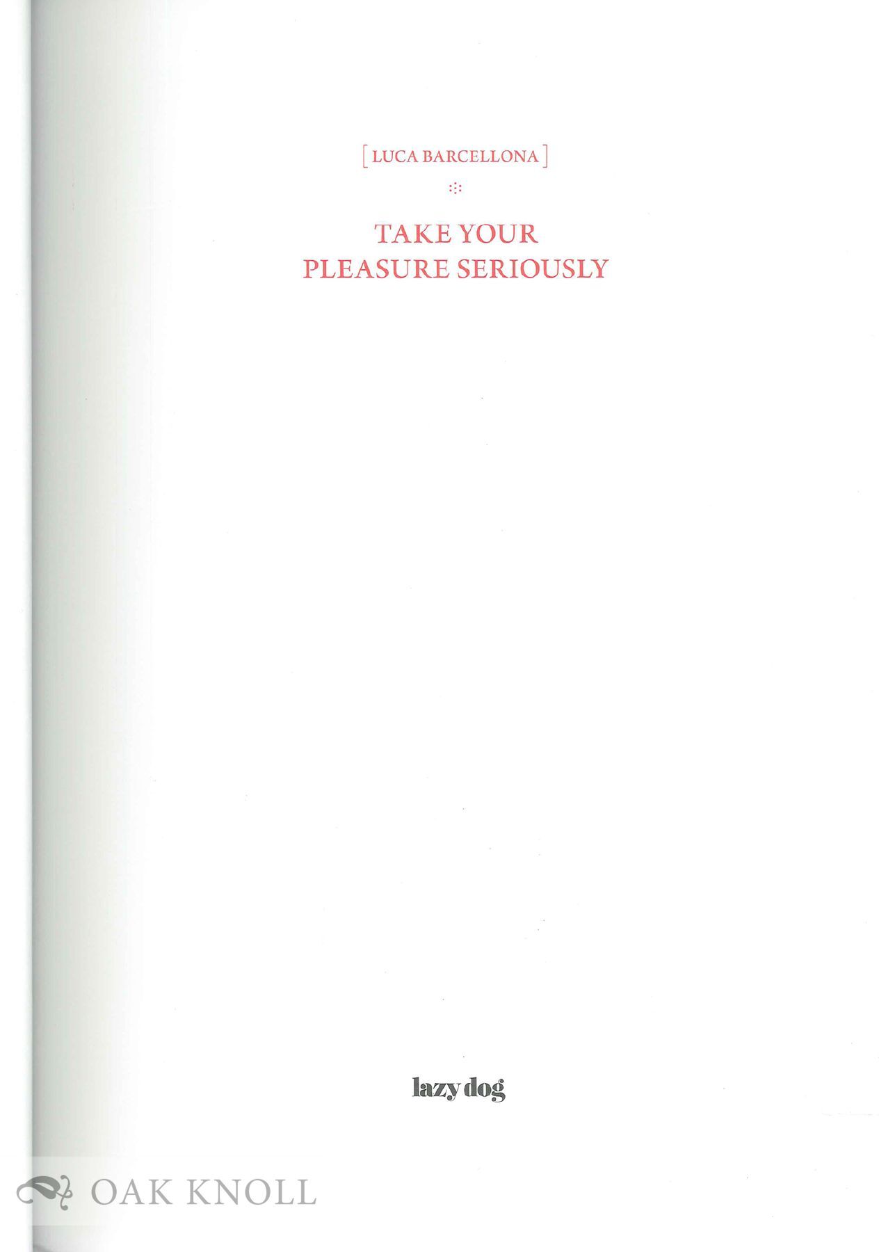 TAKE YOUR PLEASURE SERIOUSLY | Luca Barcellona