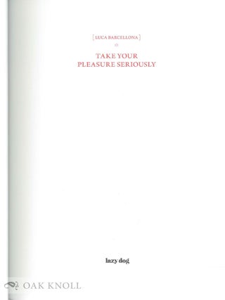 TAKE YOUR PLEASURE SERIOUSLY