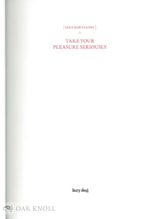 TAKE YOUR PLEASURE SERIOUSLY