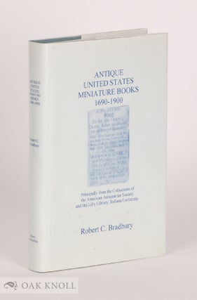 Order Nr. 141838 ANTIQUE UNITED STATES MINIATURE BOOKS, 1690-1900. Robert C. Bradbury