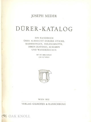 DÜRER-KATALOG, EIN HANDBUCH ÜBER ALBRECHT DÜRERS STICHE, RADIERUNGEN, HOLZSCHNITTE, DEREN ZUSTÄNDE, AUSGABEN UND WASSERZEICHEN
