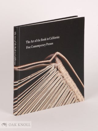 Order Nr. 141871 THE ART OF THE BOOK IN CALIFORNIA: FIVE CONTEMPORARY PRESSES. Robert Bringhurst,...