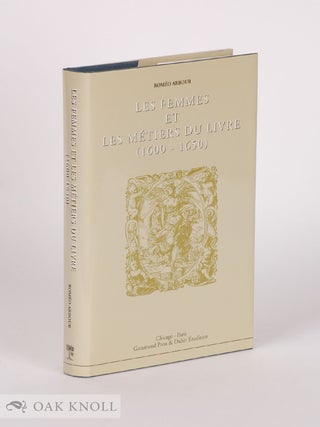 Order Nr. 142251 LES FEMMES ET LES MÉTIERS DU LIVRE 1600-1650. Roméo Arbour