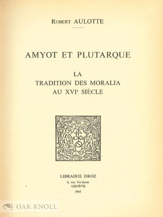 AMYOT ET PLUTARQUE. LA TRADITION DES MORALIA AU XVIE SIÈCLE.