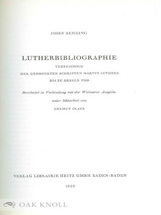 LUTHERBIBLIOGRAPHIE, VIRZEICHNIS DER GEDRUCKTEN SCHRIFTEN MARTIN LUTHE RS BIS ZU DESSEN TOD.
