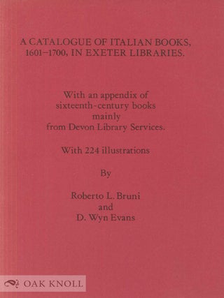 Order Nr. 142300 A CATALOGUE OF ITALIAN BOOKS, 1471-1600, IN THE LIBRARIES OF EXETER UNIVERSITY,...