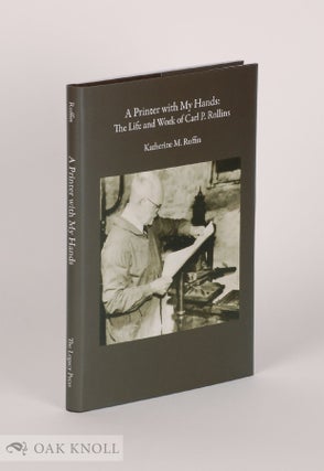Order Nr. 142316 A PRINTER WITH MY HANDS: THE LIFE AND WORK OF CARL P. ROLLINS. Katherine M. Ruffin