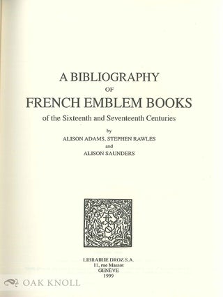 A BIBLIOGRAPHY OF FRENCH EMBLEM BOOKS OF THE SIXTEENTH AND SEVENTEENTH CENTURIES.