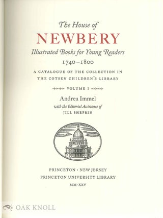 THE HOUSE OF NEWBERY: ILLUSTRATED BOOKS FOR YOUNG READERS, 1740-1800. A CATALOGUE OF THE COLLECTION IN THE COTSEN CHILDREN'S LIBRARY.