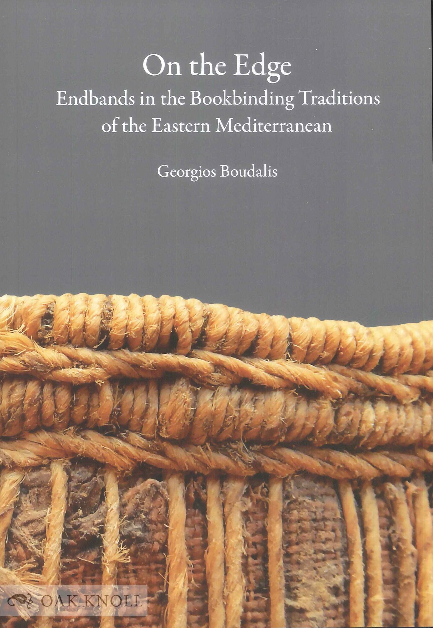 ON THE EDGE: ENDBANDS IN THE BOOKBINDING TRADITIONS OF THE EASTERN