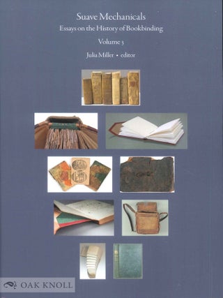 Order Nr. 142845 SUAVE MECHANICALS: ESSAYS ON THE HISTORY OF BOOKBINDING, VOLUME 3. Julia Miller