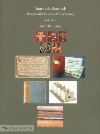 Order Nr. 142846 SUAVE MECHANICALS: ESSAYS ON THE HISTORY OF BOOKBINDING, VOLUME 4. Julia Miller