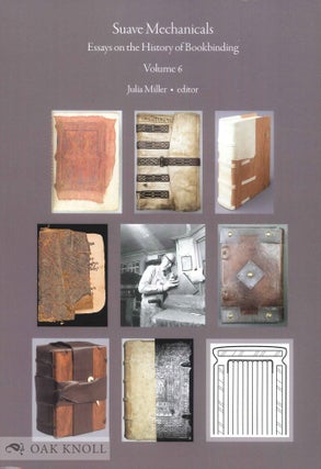 Order Nr. 142848 SUAVE MECHANICALS: ESSAYS ON THE HISTORY OF BOOKBINDING, VOLUME 6. Julia Miller