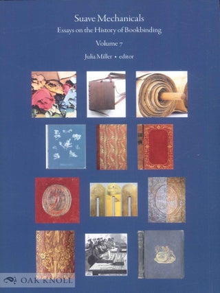 Order Nr. 142849 SUAVE MECHANICALS: ESSAYS ON THE HISTORY OF BOOKBINDING, VOLUME 7. Julia Miller