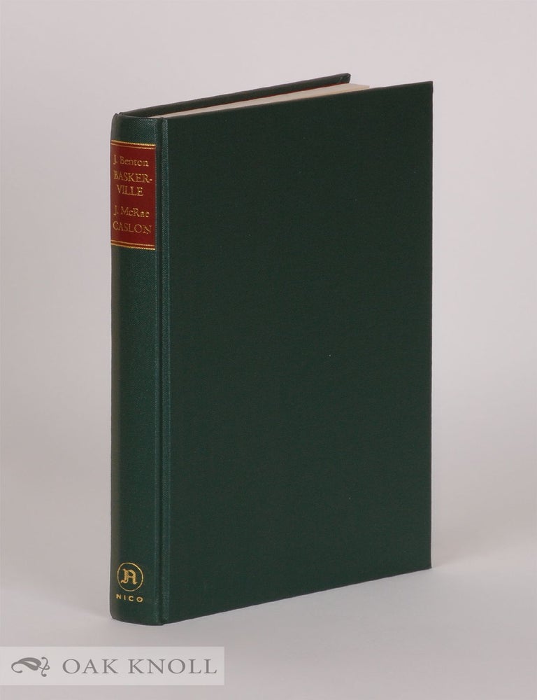 Order Nr. 143162 JOHN BASKERVILLE, TYPE-FOUNDER AND PRINTER 1706-1775 [with] TWO CENTURIES OF TYPEFOUNDING ANNALS OF THE LETTER FOUNDRY ESTABLISHED BY WILLIAM CASLON IN CHISWELL STREET, LONDON, IN THE YEAR 1720. Josiah Henry McRae Benton, John Findlay, with.