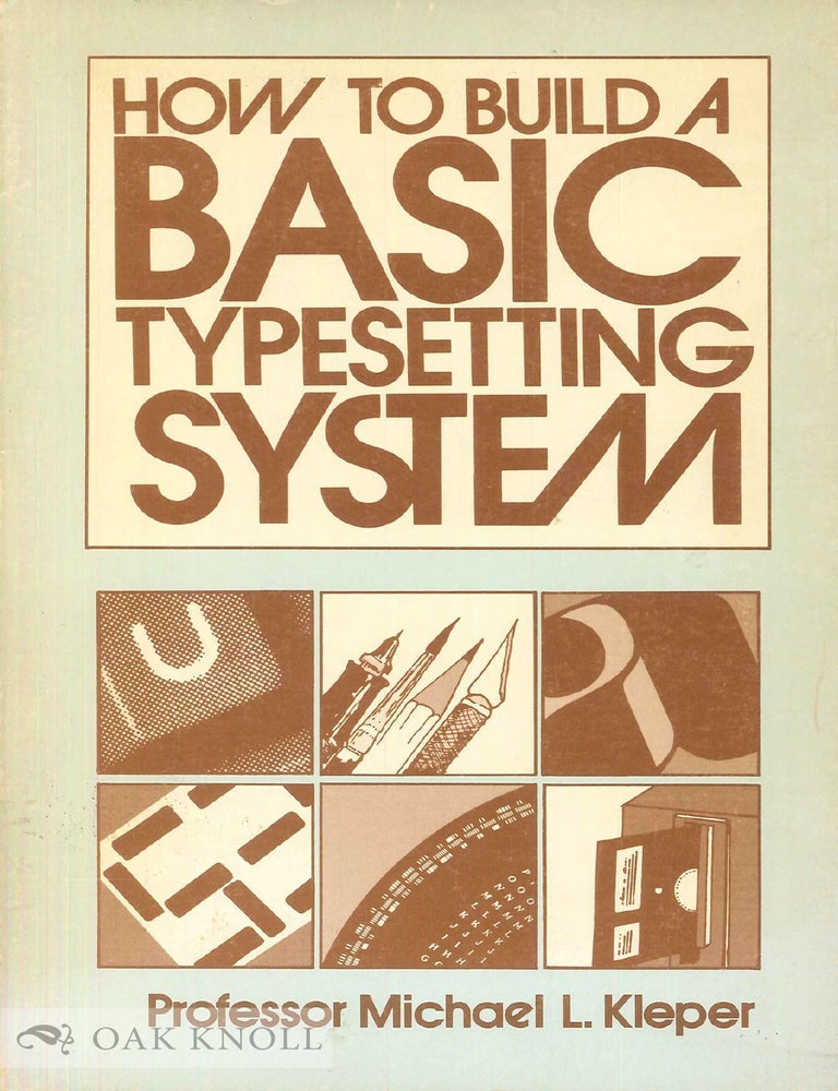 Order Nr. 143250 HOW TO BUILD A BASIC TYPESETTING SYSTEM. Michael L. Kleper.