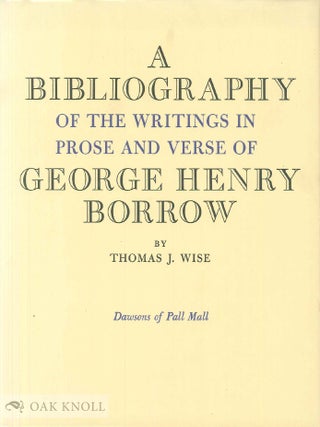 Order Nr. 14581 BIBLIOGRAPHY OF THE WRITINGS IN PROSE AND VERSE OF GEORGE HENRY BORROW. Thomas J....