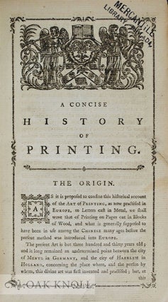 CONCISE HISTORY OF THE ORIGIN AND PROGRESS OF PRINTING WITH PRACTICAL INSTRUCTIONS TO THE TRADE IN GENERAL. COMPILED FROM THOSE WHO HAVE WROTE ON THIS CURIOUS ART.