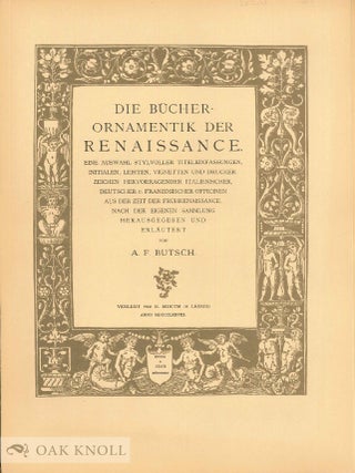 BÜCHER-ORNAMENTIK DER RENAISSANCE, EINE AUSWAHL STYLVOLLER TITELEINFASSUNGEN, INITIALEN, LEISTEN. With DIE BÜCHER-ORNAMENTIK, DER HOCH - UND SPATRENAISSANCE.