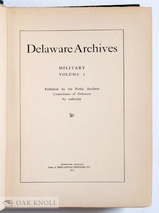 DELAWARE ARCHIVES, MILITARY AND NAVAL RECORDS. FIVE VOLUMES; A COMPLETE SET.