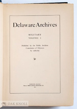 DELAWARE ARCHIVES, MILITARY AND NAVAL RECORDS. FIVE VOLUMES; A COMPLETE SET.