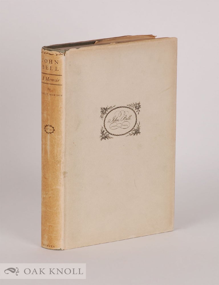 Order Nr. 34390 JOHN BELL, 1745-1831, BOOKSELLER, PRINTER, PUBLISHER, TYPEFOUNDER, JOURNALIST, & C. Stanley Morison.