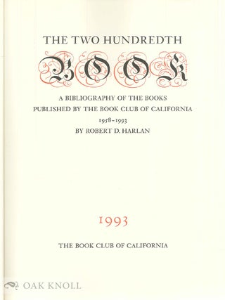 TWO HUNDREDTH BOOK, A BIBLIOGRAPHY OF THE BOOKS PUBLISHED BY THE BOOK CLUB OF CALIFORNIA, 1958-1993.