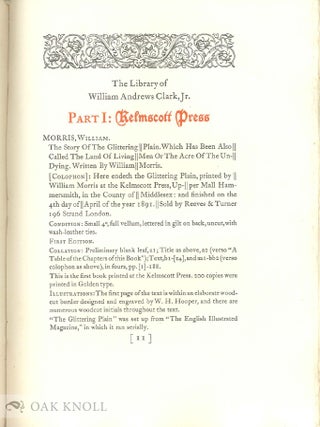 THE LIBRARY OF WILLIAM ANDREWS CLARK, JR., IN TWO PARTS - PART I: KELMSCOTT PRESS, PART II; THE DOVES PRESS, COLLATED AND COMPILED BY ROBERT ERNEST COWAN, ASSISTED BY...WITH AN INTRODUCTION BY ALFRED W. POLLARD...PRINTED BY JOHN HENRY NASH.
