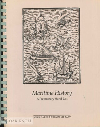 MARITIME HISTORY, A PRELIMINARY HAND-LIST OF THE COLLECTION IN THE JOHN CARTER BROWN LIBRARY, Daniel Elliott.