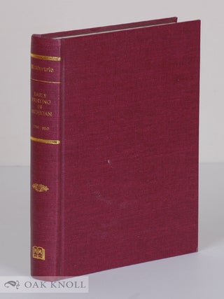 Order Nr. 58658 EARLY PRINTING IN MICHIGAN, WITH A BIBLIOGRAPHY OF THE ISSUES OF THE MICHIGAN...