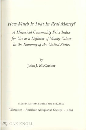 HOW MUCH IS THAT IN REAL MONEY? A HISTORICAL PRICE INDEX FOR USE AS A DEFLATOR OF MONEY VALUES IN THE ECONOMY OF THE UNITED STATES.