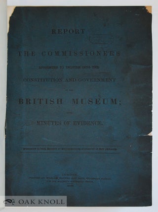 REPORT OF THE COMMISSIONERS APPOINTED TO INQUIRE INTO THE CONSTITUTION AND GOVERNMENT OF THE BRITISH MUSEUM; WITH THE MINUTES OF EVIDENCE. (TOGETHER WITH) INDEX TO REPORTS AND MINUTES OF EVIDENCE.