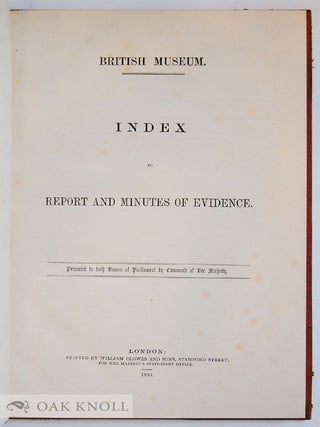 REPORT OF THE COMMISSIONERS APPOINTED TO INQUIRE INTO THE CONSTITUTION AND GOVERNMENT OF THE BRITISH MUSEUM; WITH THE MINUTES OF EVIDENCE. (TOGETHER WITH) INDEX TO REPORTS AND MINUTES OF EVIDENCE.