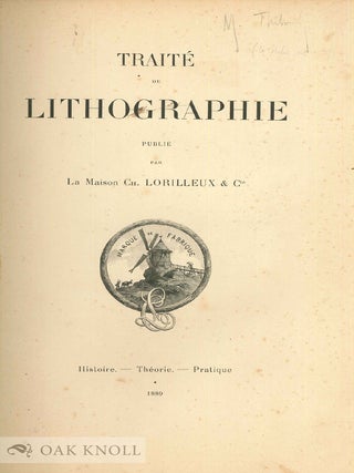 TRAITÉ DE LITHOGRAPHIE. PUBLIÉ PAR LA MAISON CH. LORILLEUX & CIE. HISTOIRE. THÉORIE. PRATIQUE.
