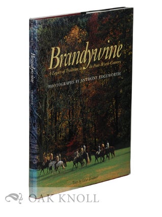 BRANDYWINE, A LEGACY OF TRADITION IN THE DU PONT - WYETH COUNTRY.