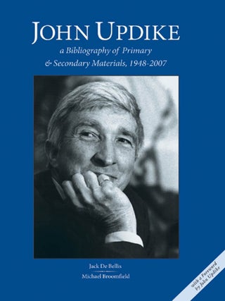 JOHN UPDIKE, A BIBLIOGRAPHY OF PRIMARY AND SECONDARY MATERIALS, 1948-2007