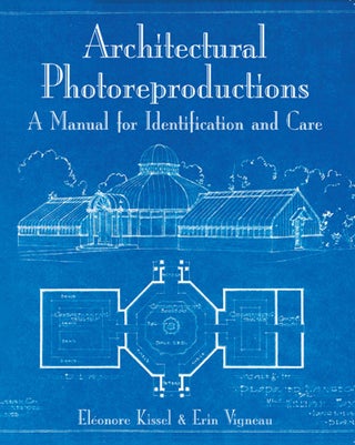 ARCHITECTURAL PHOTOREPRODUCTIONS: A MANUAL FOR IDENTIFICATION AND CARE
