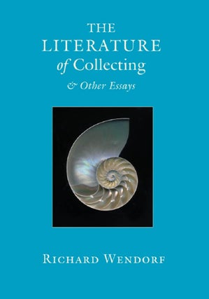 Order Nr. 96668 THE LITERATURE OF COLLECTING & OTHER ESSAYS. Richard Wendorf