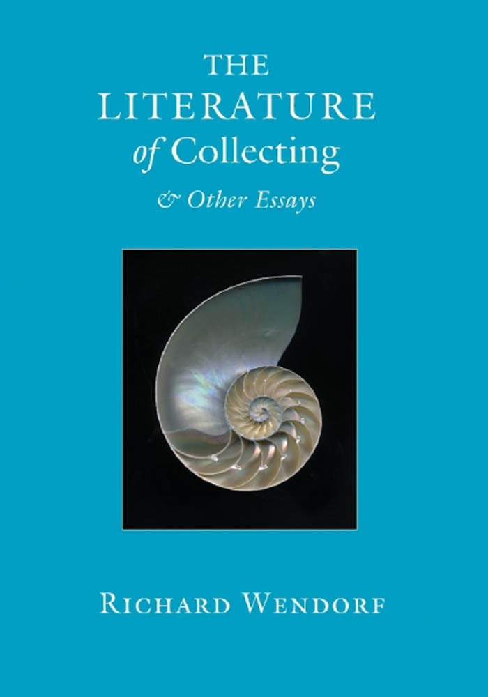 Order Nr. 96668 THE LITERATURE OF COLLECTING & OTHER ESSAYS. Richard Wendorf.